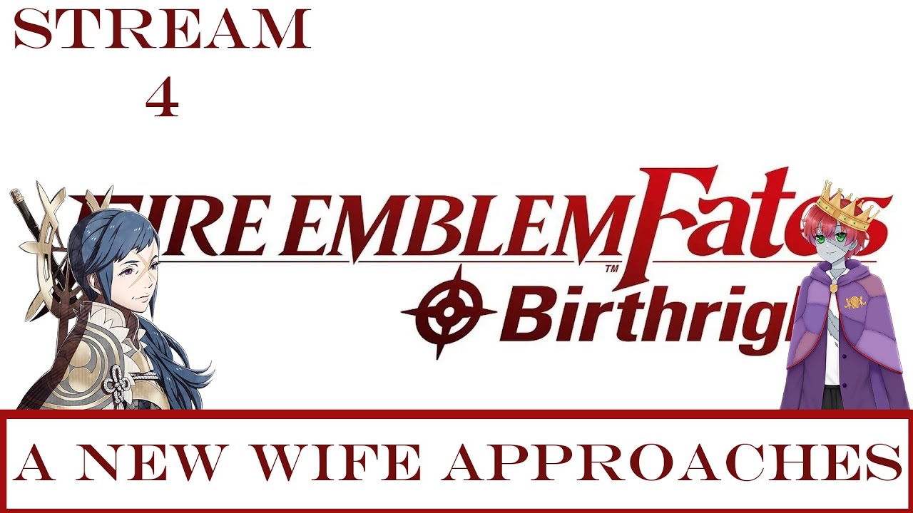 [Fire Emblem Fates: Birthright] A New Wife Approaches - Stream 4