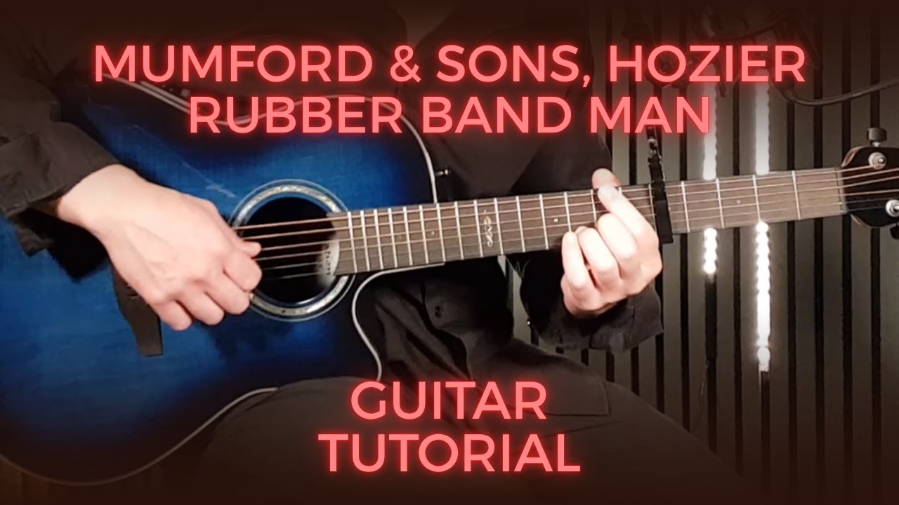 How to Play &ldquo;Rubber Band Man&rdquo; &ndash; Mumford & Sons & Hozier | Guitar Tutorial + Chords Beginner Friendly