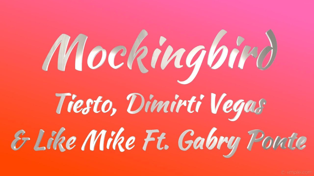 Tiesto, Dimitri Vegas & Like Mike Ft. Gabry Ponte - Mockingbird (Lyrics)