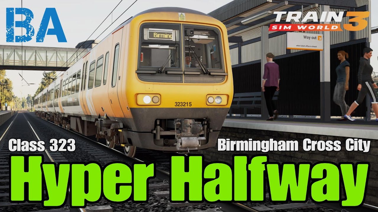 Hyper Halfway — Класс 323 — Бирмингем Кросс Сити Лайн — Train Sim World 3