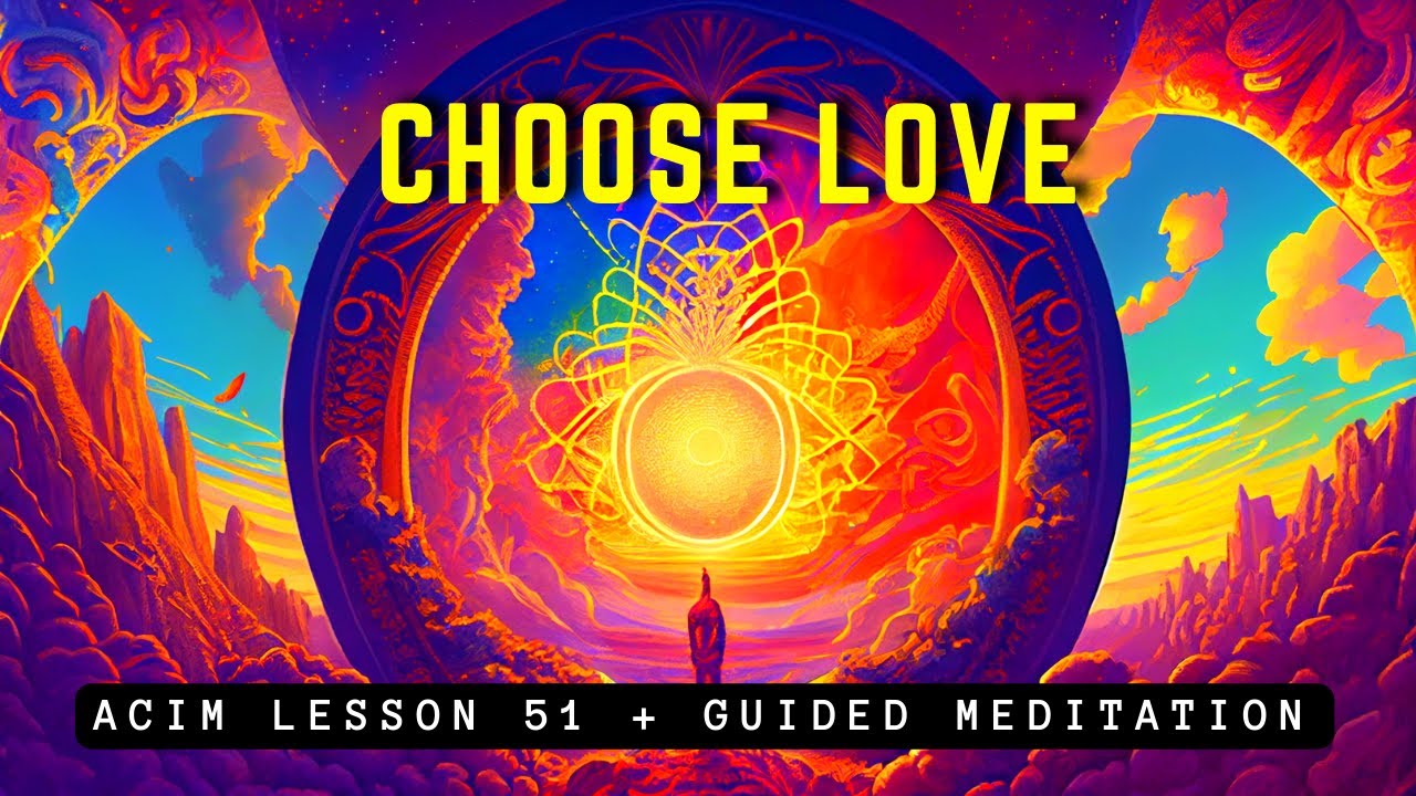 Choosing Love Over Fear: A Journey to True Self  | ACIM 51