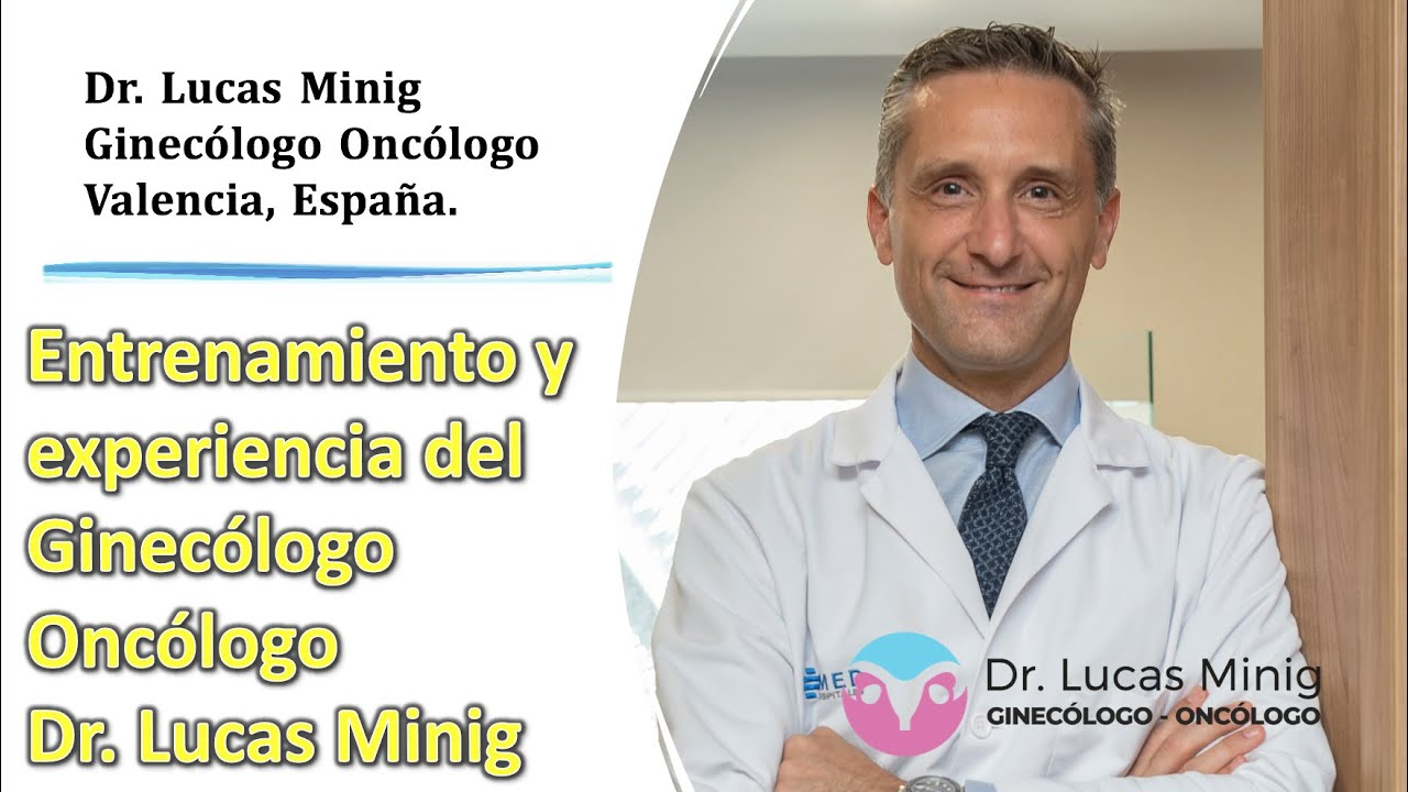 👍 El entrenamiento y la experiencia del ginecólogo oncólogo Dr Lucas Minig, en Valencia, España.