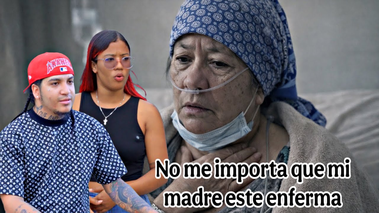 NO me importa que mi madre esté enferma, horror 