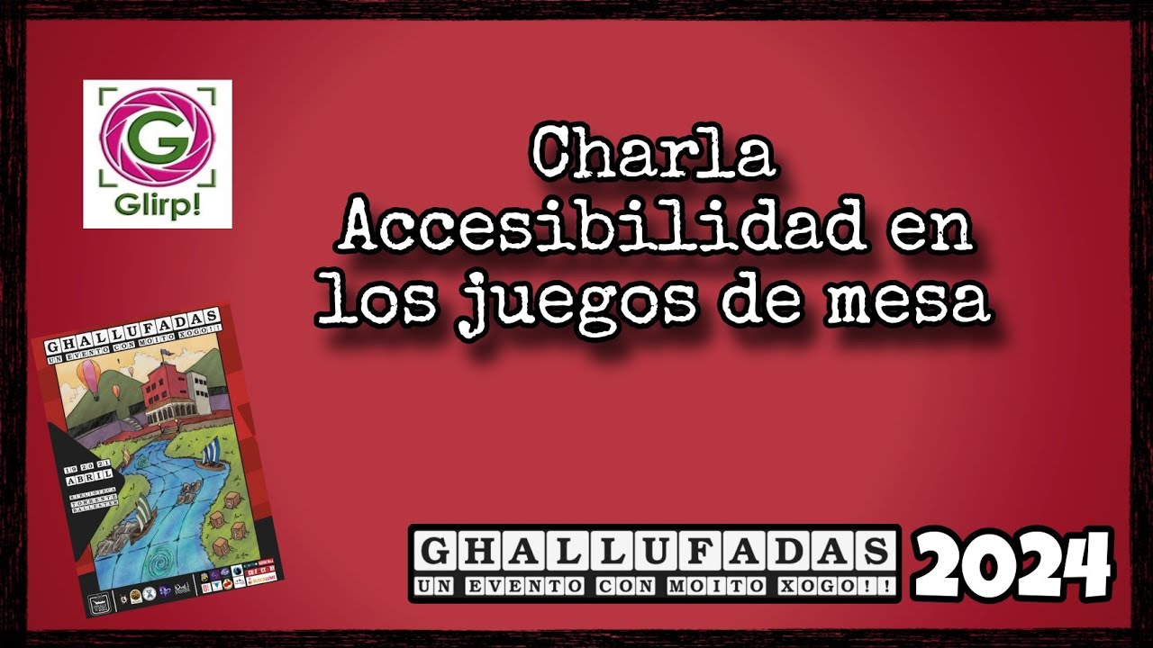 Charla Accesibilidad en los juegos de mesa. Proyecto Glirp - Ghallufadas 2024
