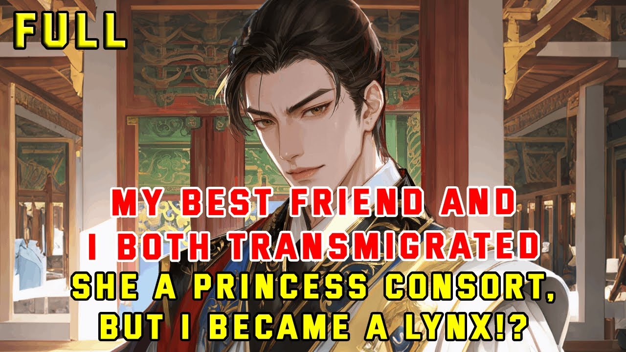 My Best Friend and I Transmigrated—She a Princess Consort, but I Became a Lynx!?