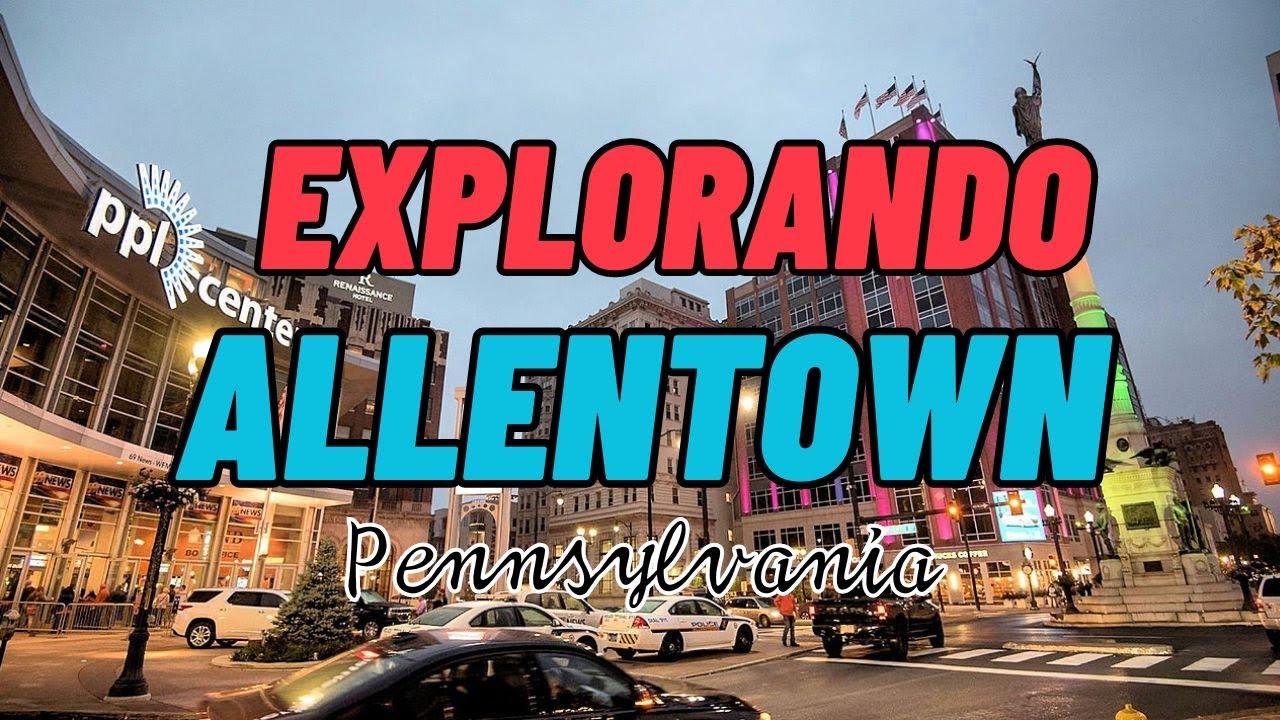 Explorando Allentown, PA  - Exploring Allentown