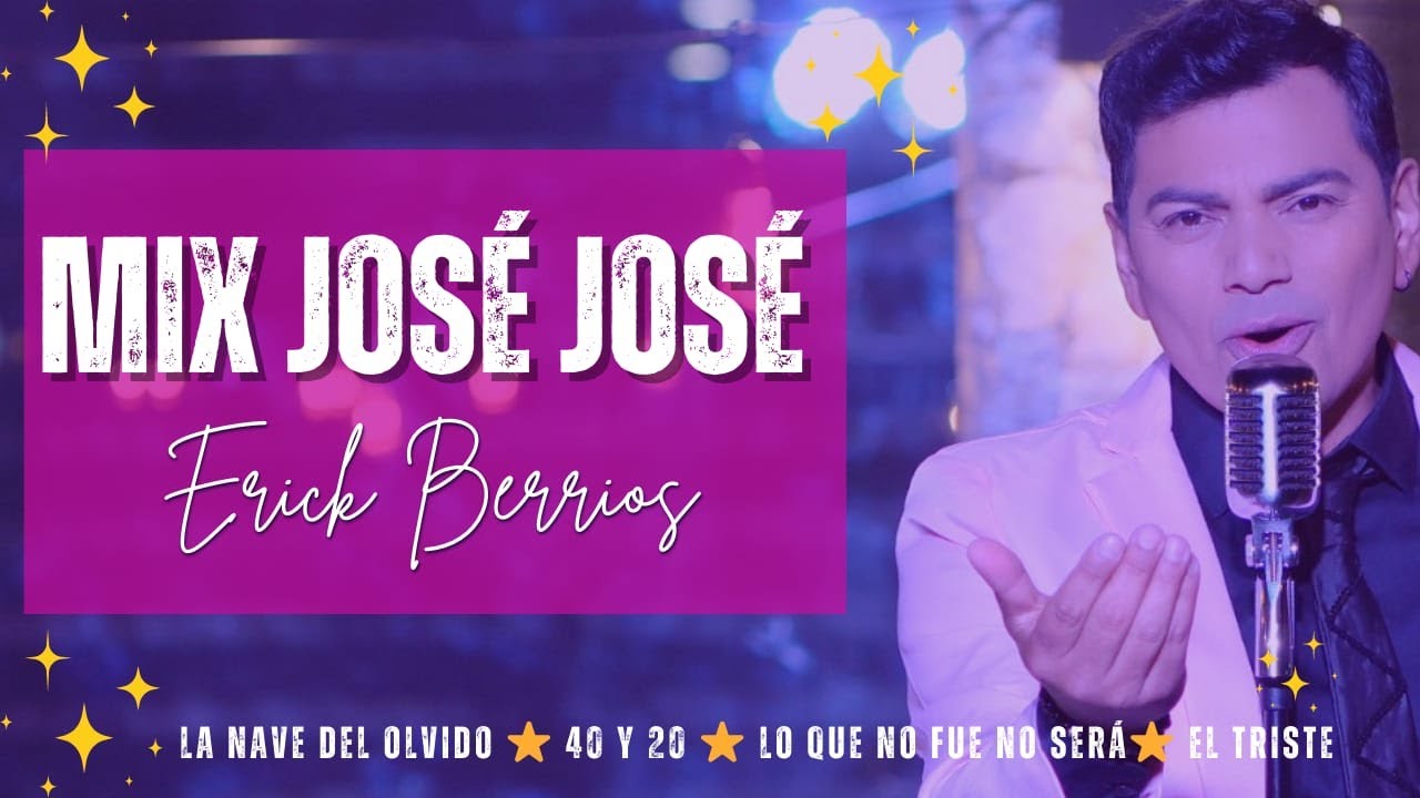 Mix José José ⭐ Erick Berríos ( La Nave del Olvido- 40 y 20- Lo que no fué no será- El Triste )