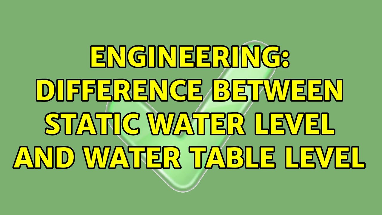 Engineering: Difference between static water level and water table level