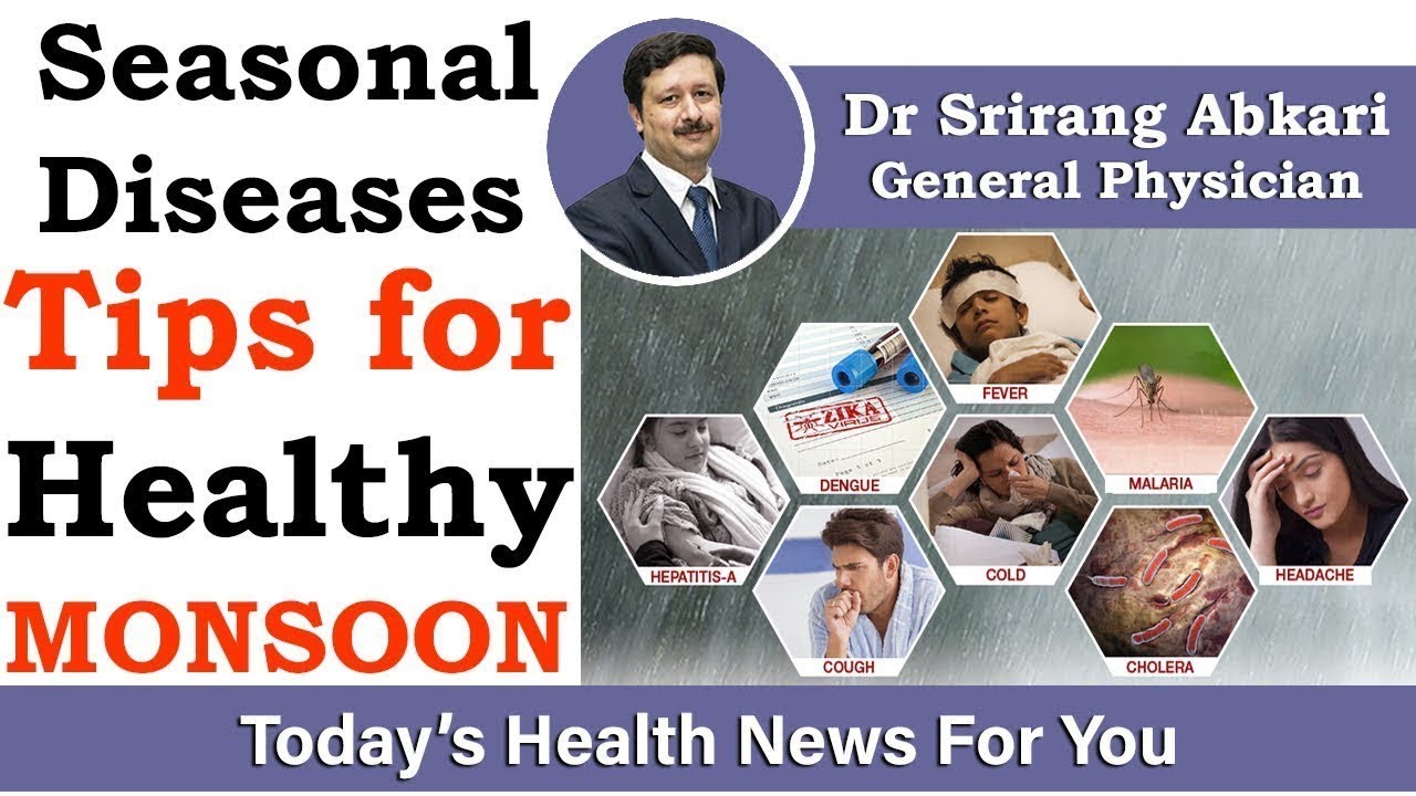 Seasonal Diseases: Most Common Monsoon Diseases, Their Treatment and Prevention | Dr Srirang Abkari