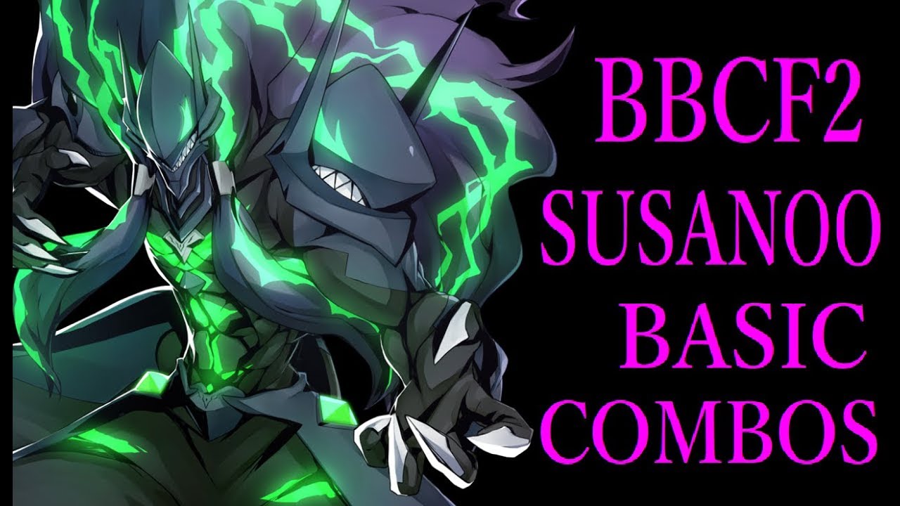 BBCF2 SUSANOO BASIC COMBOS【BLAZBLUE CENTRALFICTION スサノオ 基礎コンボ】