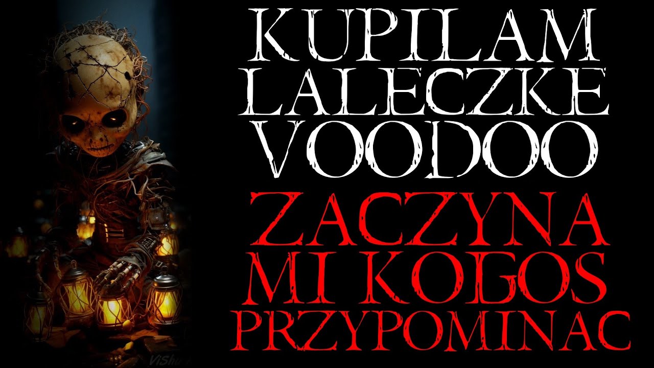 Kupiłam Laleczkę Voodoo. Zaczyna Mi Kogoś Przypominać... - Reddit NoSleep Creepypasta [Lektor PL]