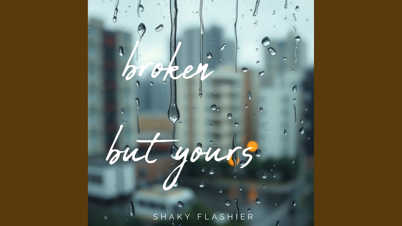 Broken but Yours