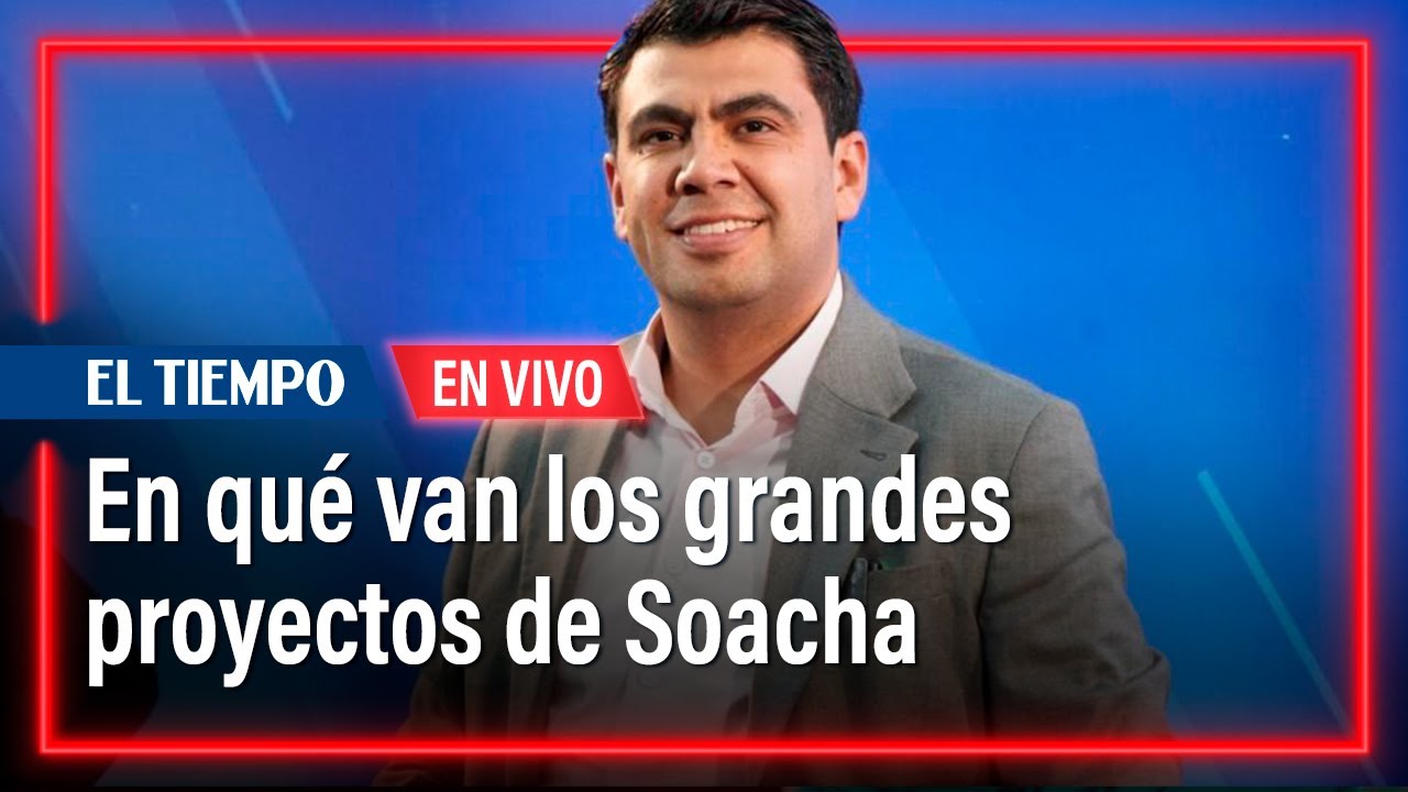 ¿En qué van los grandes proyectos de Soacha? Alcalde responde