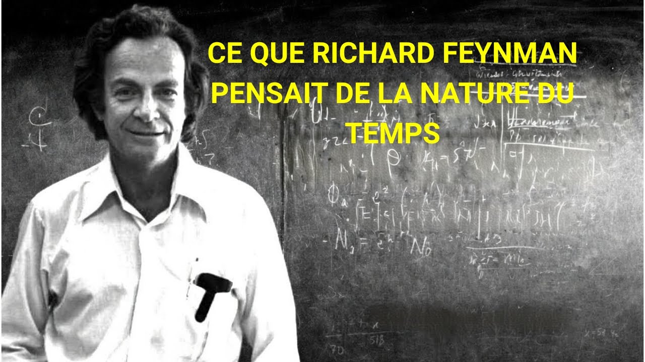 CE QUE RICHARD FEYNMAN PENSAIT DE LA NATURE DU TEMPS : UNE RÉVÉLATION CHOQUANTE SUR L'UNIVERS