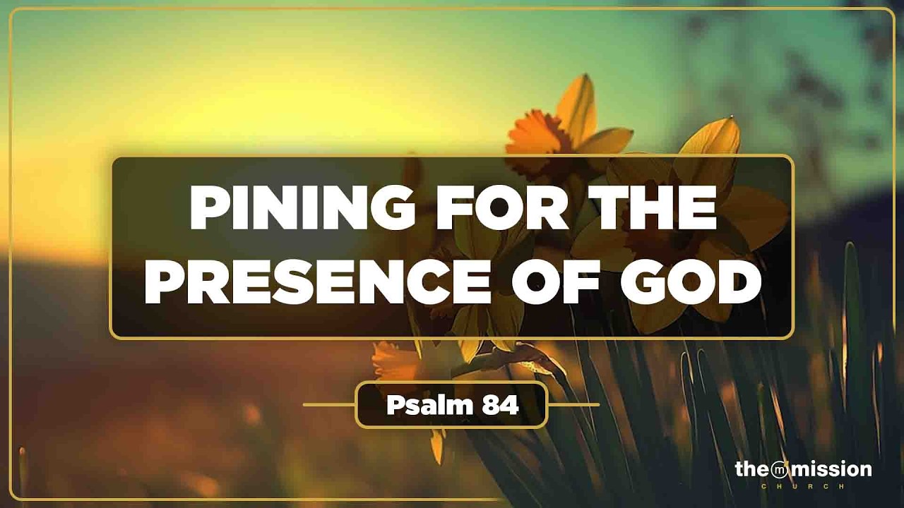 Psalm 84, Pining for the Presence of God