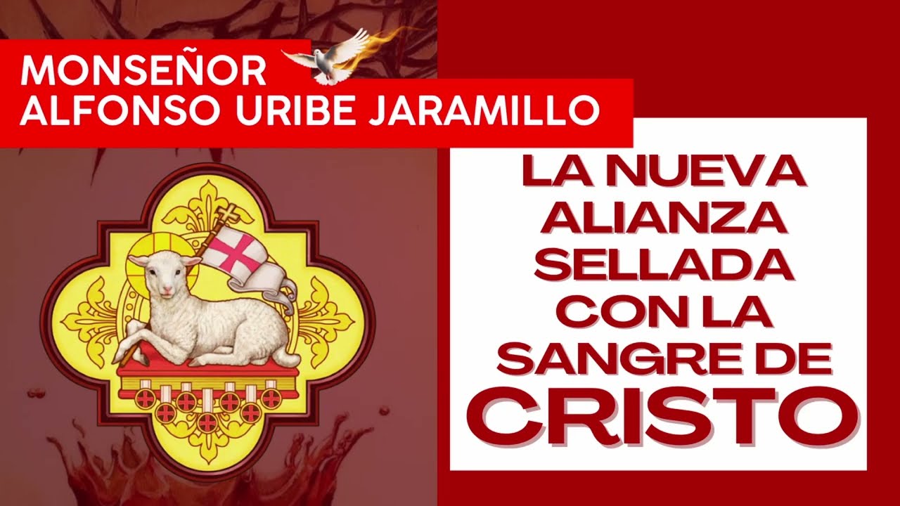 La Nueva Alianza Sellada con la Sangre de Cristo | Monseñor Alfonso Uribe Jaramillo