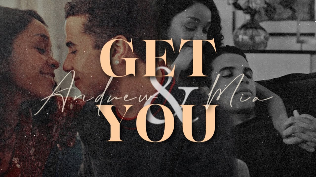 ✘ andrew & mia ┃ get you