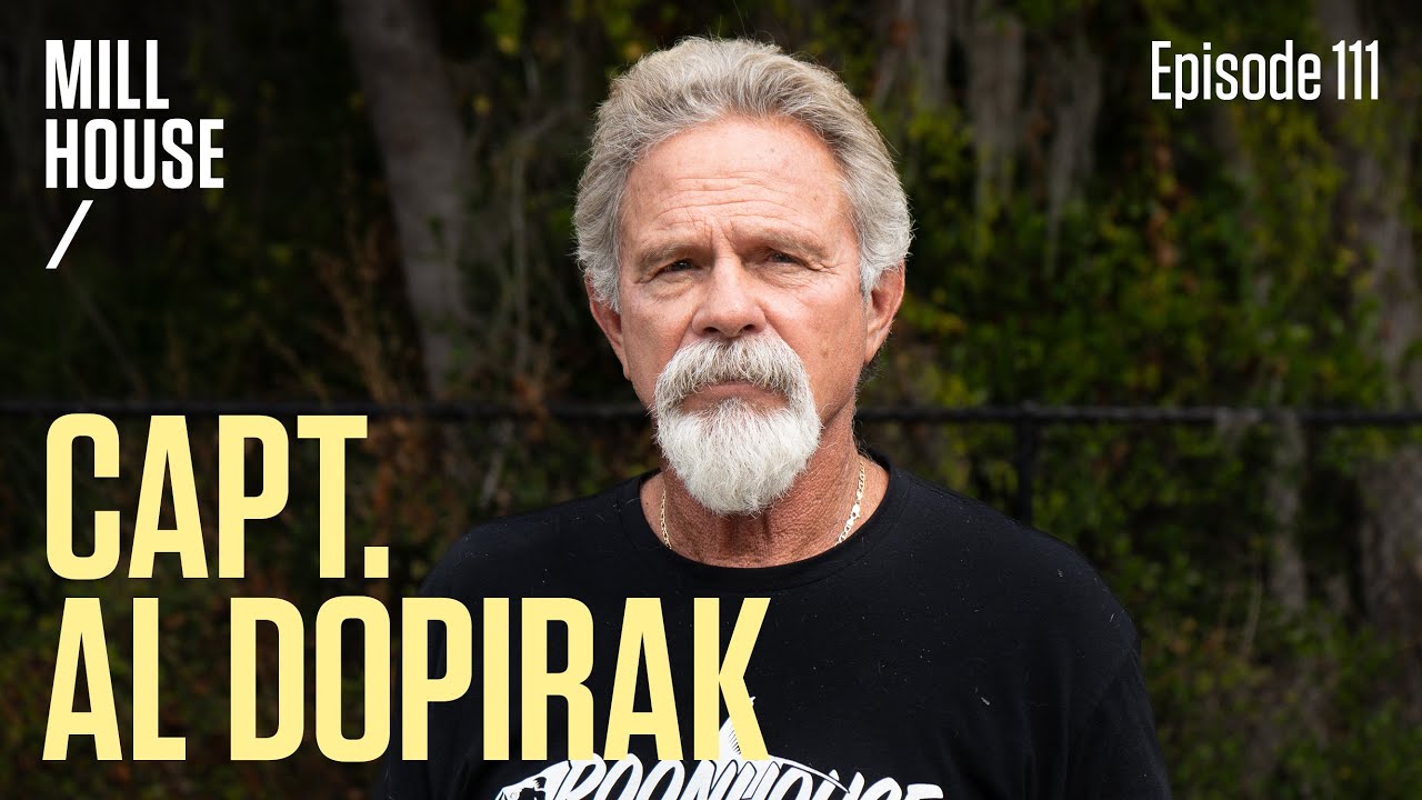 Capt. Al Dopirak | Mill House Podcast - Episode 111