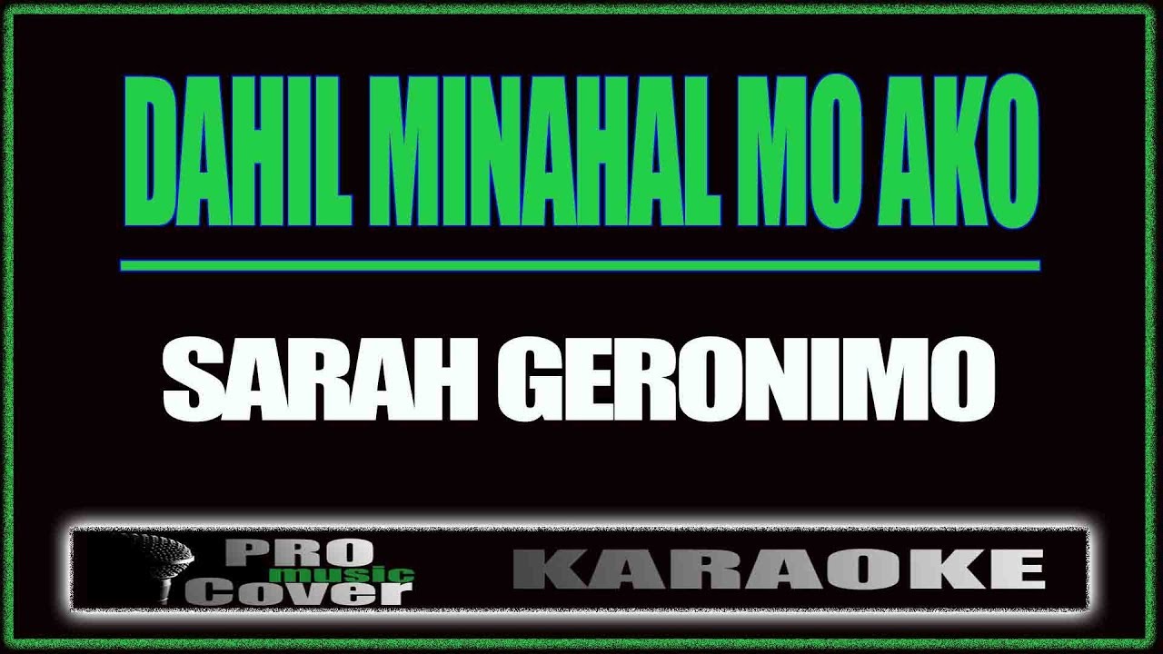 Dahil Minahal Mo Ako - SARAH GERONIMO (KARAOKE)