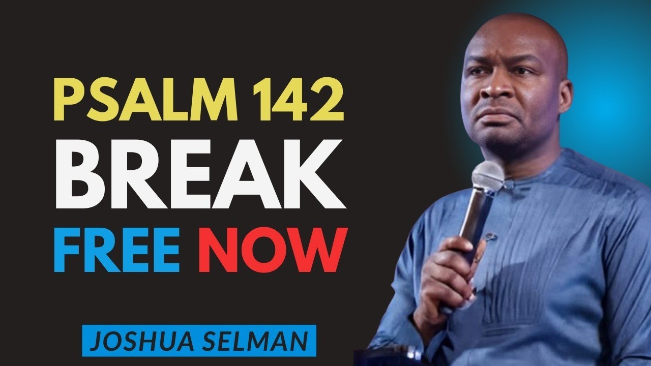 PSALM 142 The Powerful Prayer That Breaks Every Bond and Sets You Free | Joshua Selman