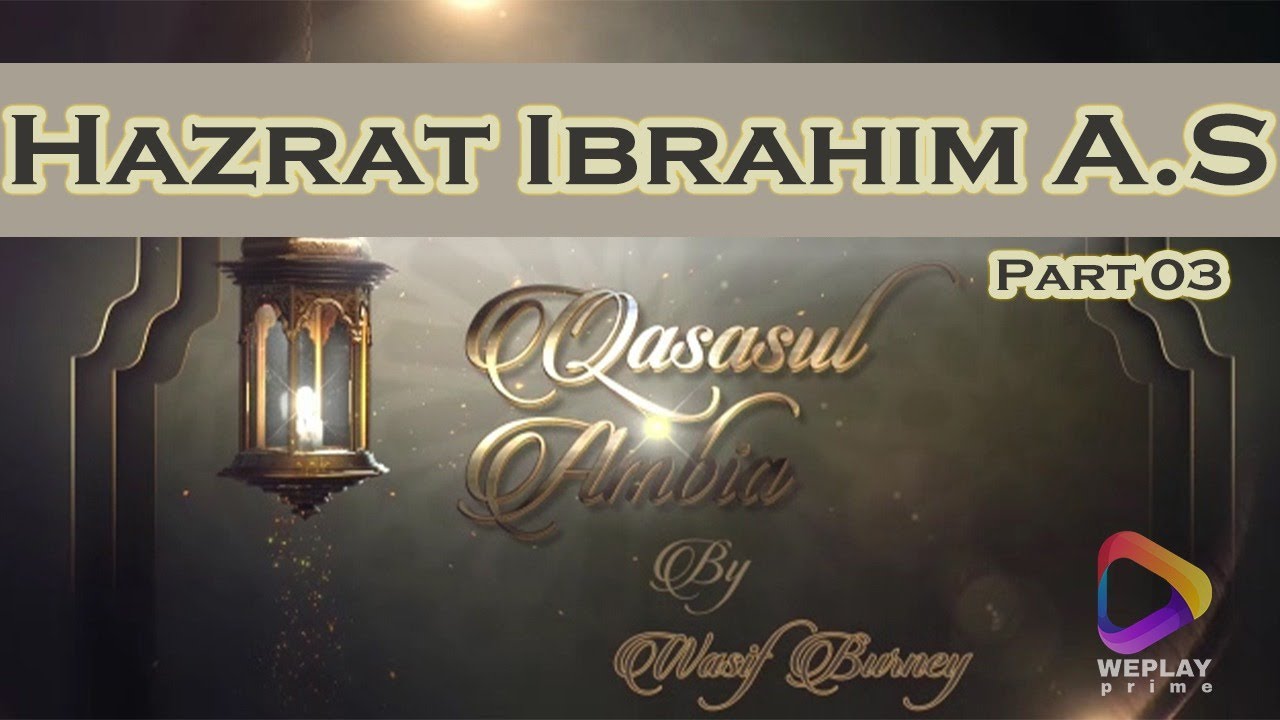 Hazrat Ibrahim Alihis Salam part 3: Qisasul Anbia Episode # 9:  WePlay Prime