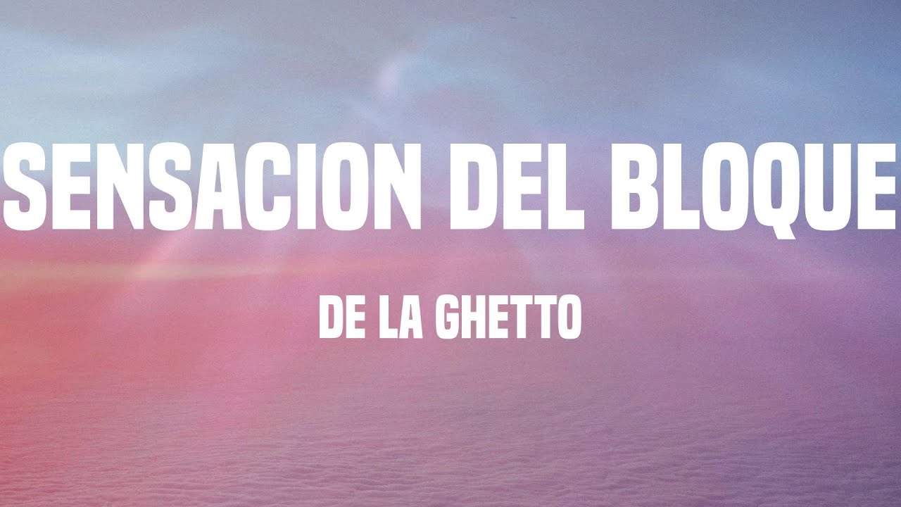 De La Ghetto - Sensacion Del Bloque (Lyrics)
