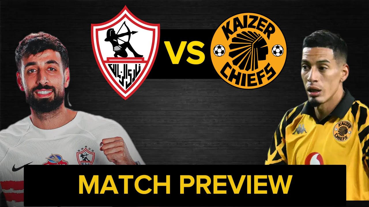 CAF Confederations. Zamalek vs Kaizer Chiefs Match Preview.