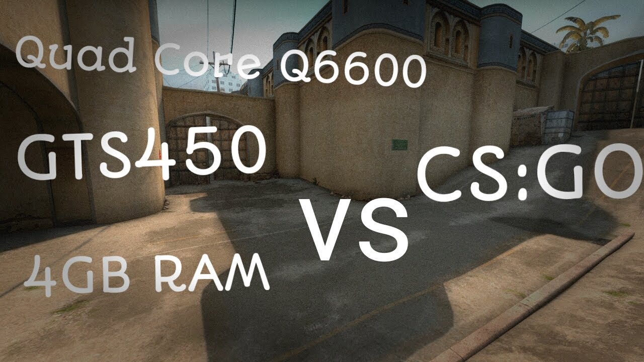GTS 450 & Q6600 & 4GB | CS:GO | Dust 2 | Test