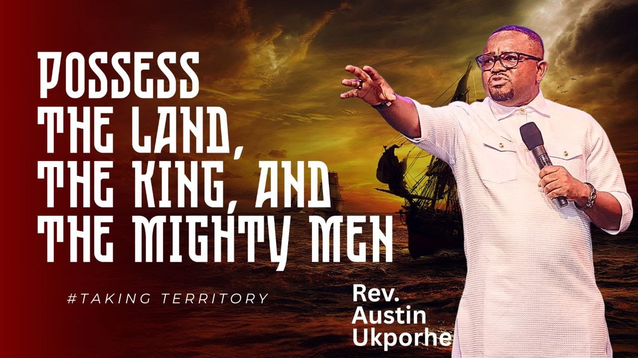 POSSESS THE LAND, THE KING, AND THE MIGHTY MEN - REV. AUSTIN UPORKHE #revaustinukporhe #rcnlagos
