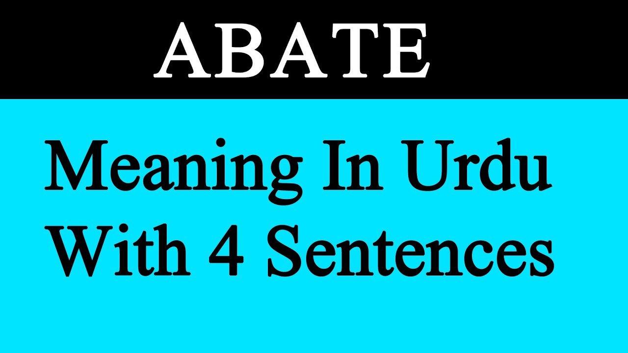 ABATE MEANING IN URDU WITH SENTENCES