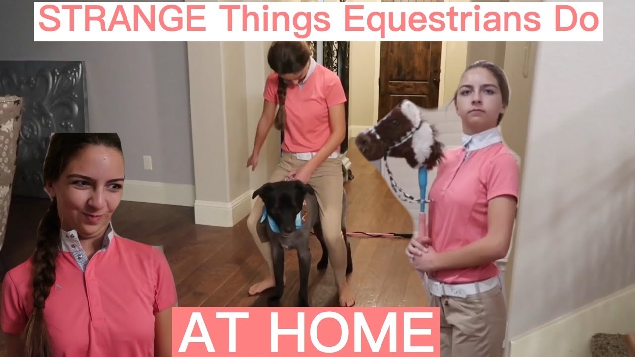 STRANGE THINGS EQUESTRIANS DO AT HOME :o
