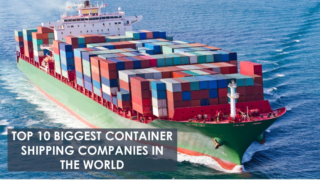 Top 10 Biggest Container Shipping Companies in the World