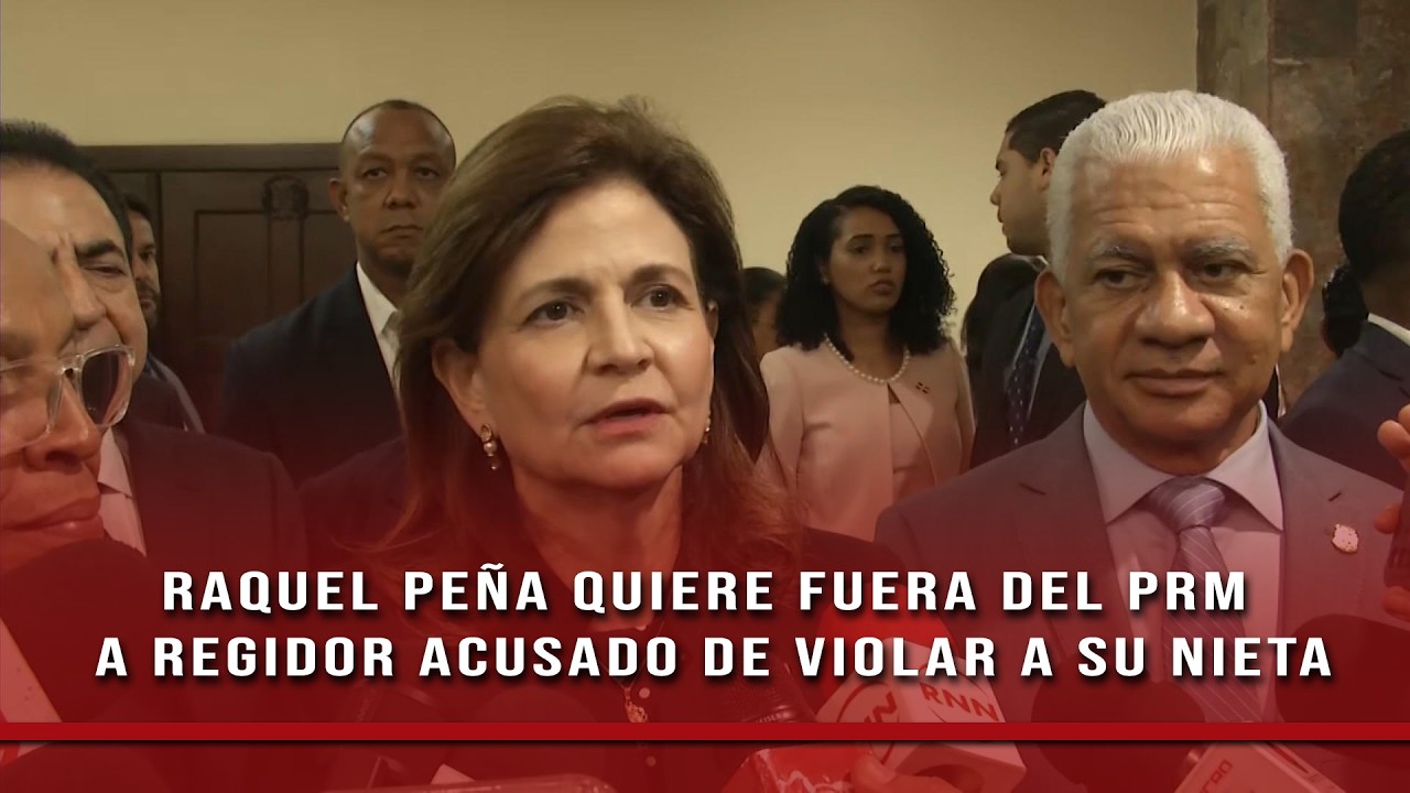 Vicepresidenta pide expulsar del PRM a regidor acusado de violar nieta
