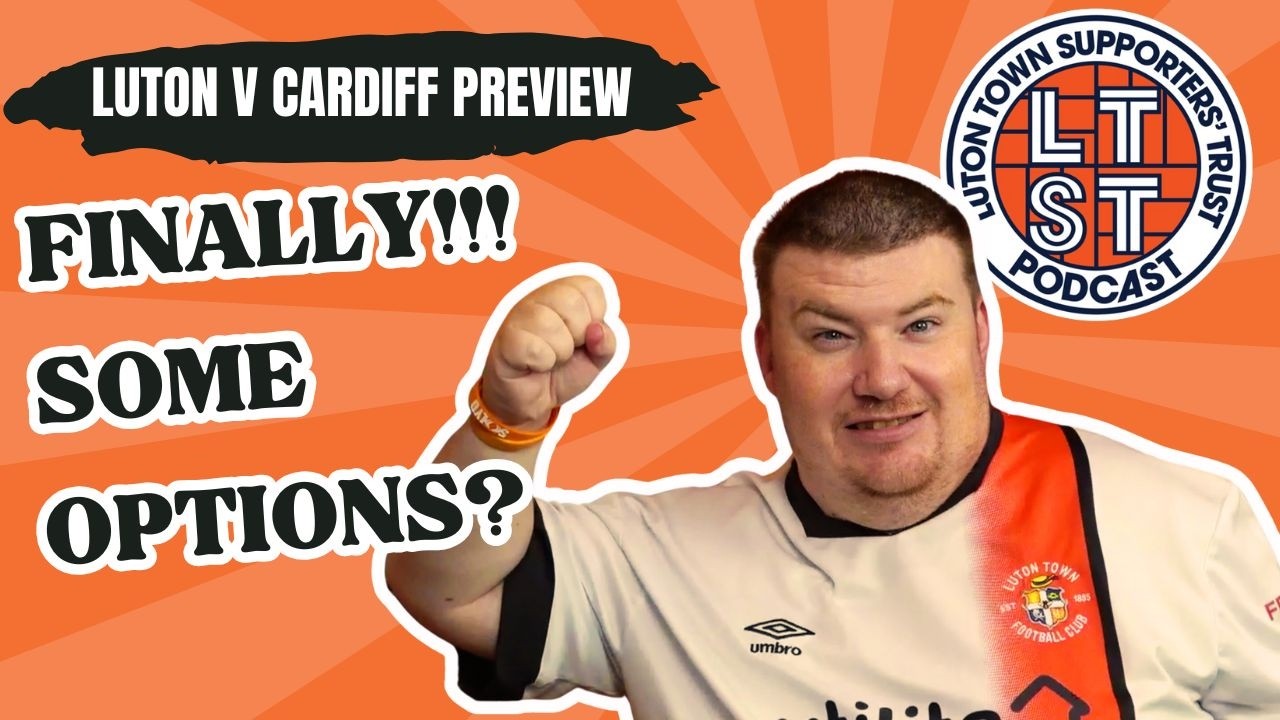 Luton v Cardiff preview: SHOCK! We finally have options…or do we?