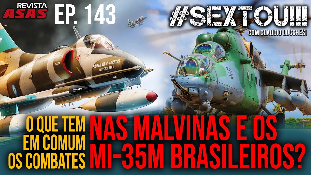 O que tem em comum os combates nas Malvinas e os Mi-35M brasileiros? – #Sextou Revista Asas Ep 143
