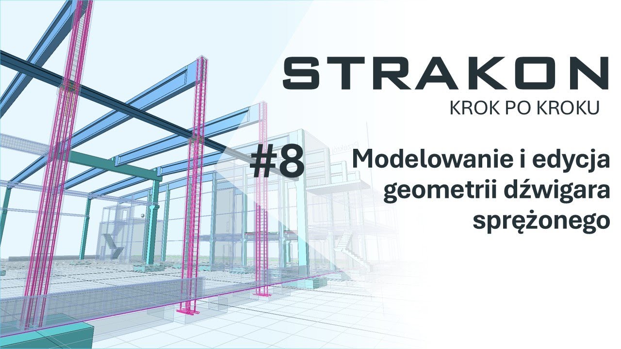 STRAKON krok po kroku #8 Modelowanie i edycja geometrii dźwigara sprężonego