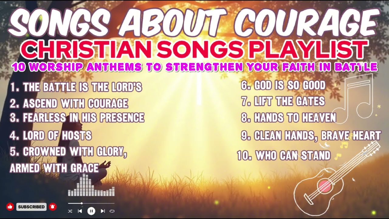CHRISTIAN SONGS PLAYLIST | SONGS ABOUT COURAGE | WORSHIP SONGS PLAYLIST 2025