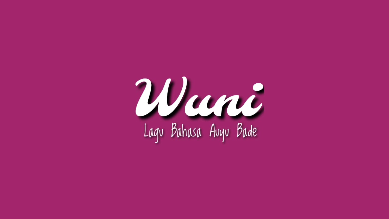 WUNI_-_Lagu Bahasa Auyu Bade_New Song 2021