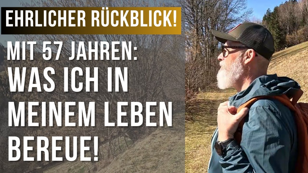 Mit 57 Jahren: Was ich in meinem Leben bereue!  