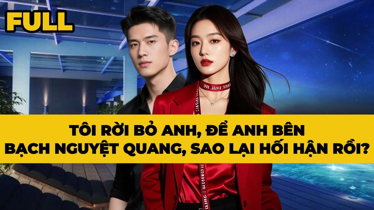 TÔI RỜI BỎ ANH, ĐỂ ANH BÊN BẠCH NGUYỆT QUANG, SAO LẠI HỐI HẬN RỒI - Truyện FULL | Mèo Bé Bỏng Audio