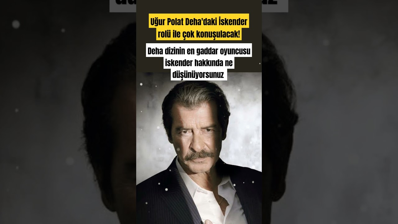 Uğur Polat Deha'daki İskender rol&uuml; ile &ccedil;ok konuşulacak!