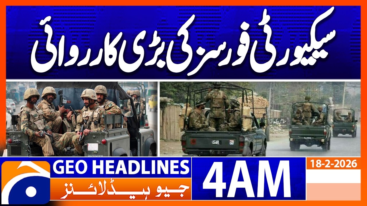 Major security forces operation | Headlines Geo News 4 AM (18 Feb 2026)