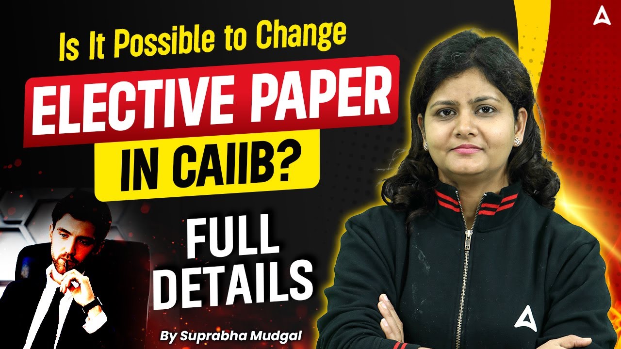 Is It Possible to Change Elective Paper in CAIIB? | Full Details | Suprabha Mudgal