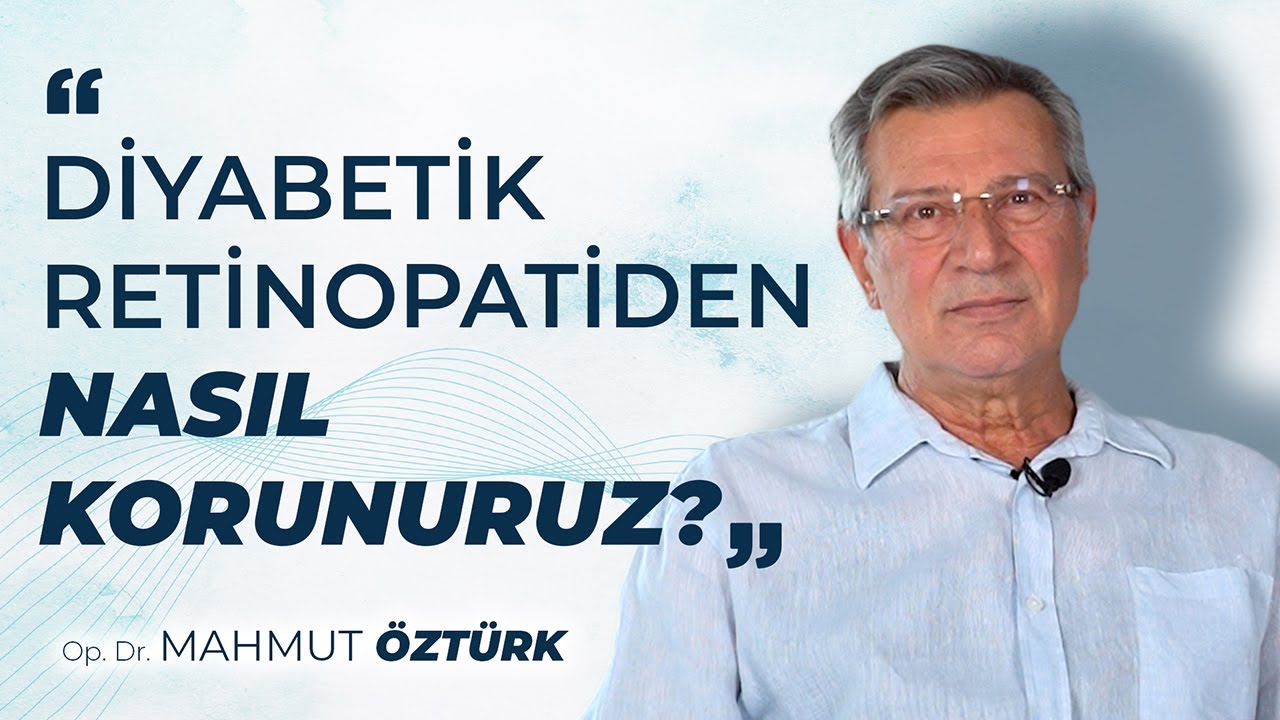Diyabetik Retinopatiden Nasıl Korunuruz? - Op. Dr. Mahmut ÖZTÜRK
