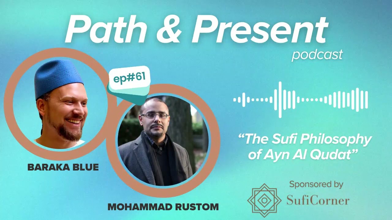 Path & Present w/ Baraka Blue #061: The Sufi Philosophy of 'Ayn al-Quḍāt w/Mohammad Rustom