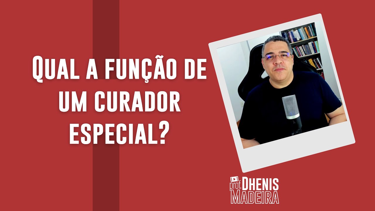 Qual a função do CURADOR ESPECIAL?