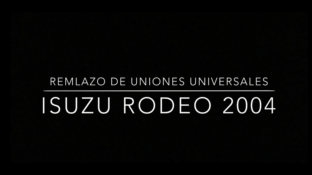 Remplazo de uniones universales Isuzu Rodeo 2004