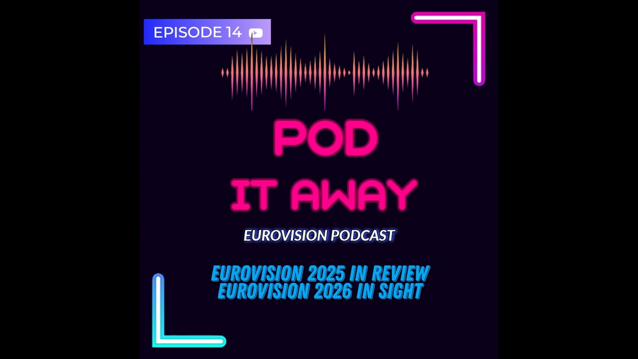 Pod it Away_ Ep.14 - Eurovision 2025 in review - Eurovision 2026 in sight