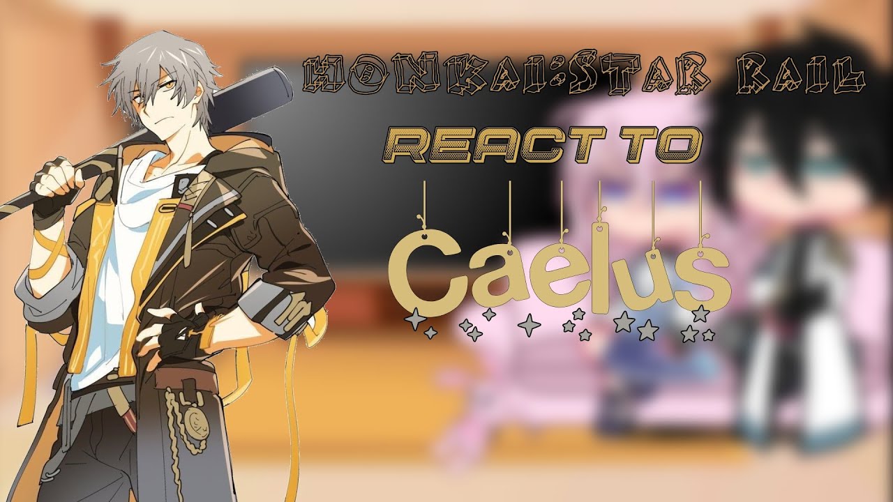 Honkai:Star Rail react to Caelus[1/1 Único]