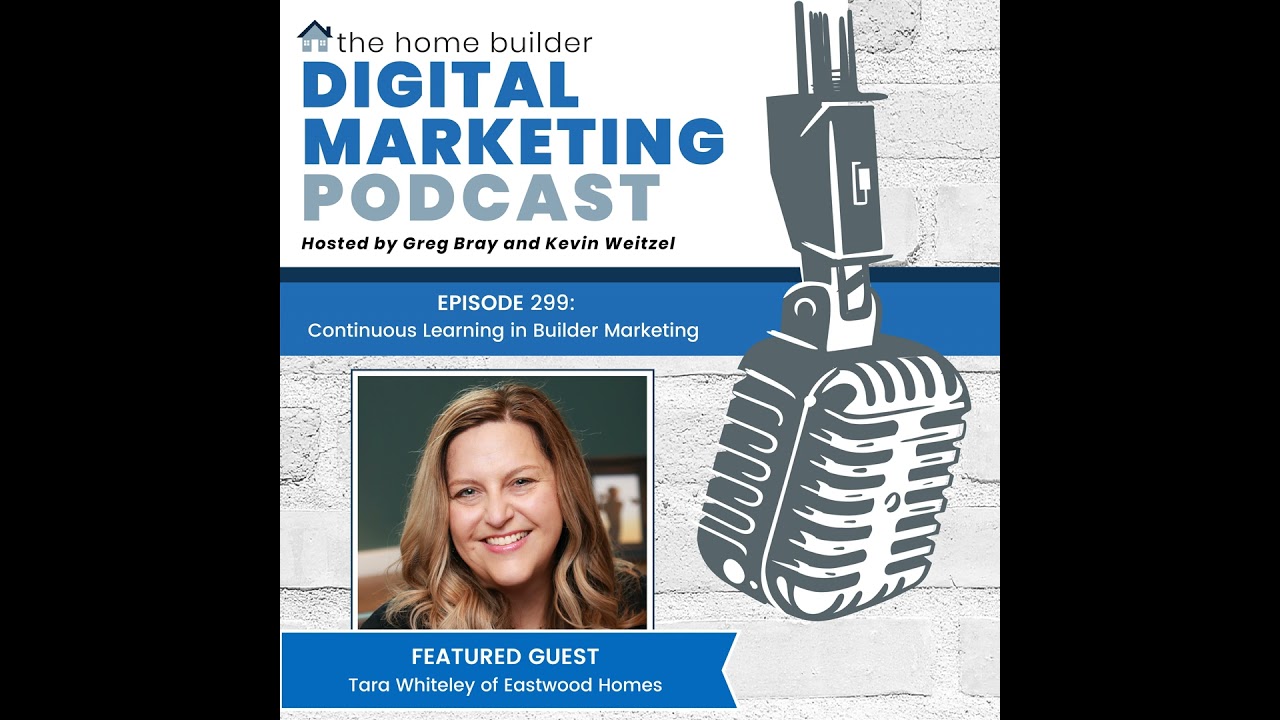Episode #299: Continuous Learning in Builder Marketing - Tara Whiteley